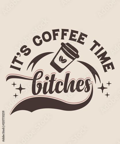 it's coffee time bitches graphic design photo