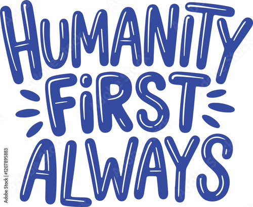 Humanity First Always.