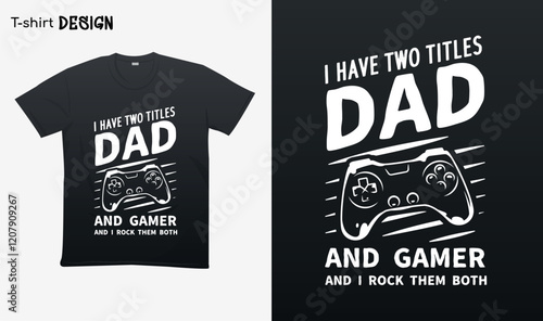 "I have two titles dad and gamer and i rock them both". Funny gamer dad saying. Game controller Illustration. T-shirt mock up vector. Eps 10 vector