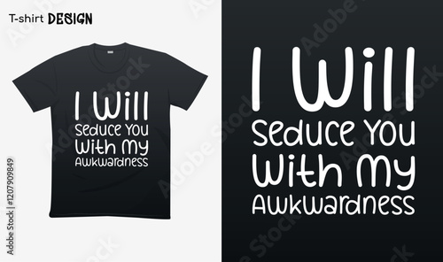 "I will seduce you with my awkwardness". Funny saying. Sarcastic shirt. T-shirt mock up vector. Eps 10 vector