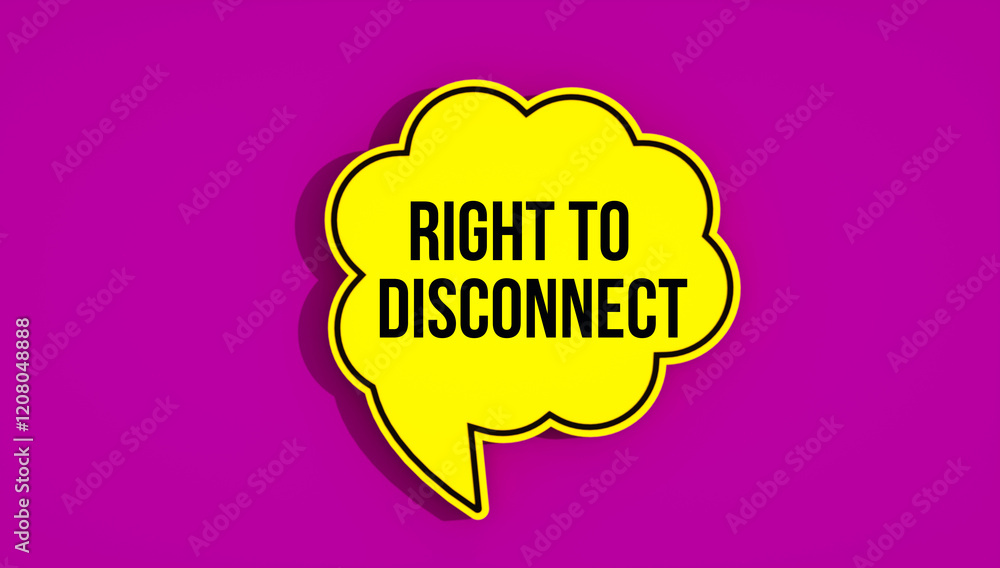 Right to Disconnect concept message written on speech bubble. Purple background Right to Disconnect concept message written on speech bubble. Purple background