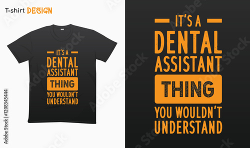"Its a dental assistant thing you wouldnt understand" Funny Dental assistant quotes funny. T-shirt mock up vector. Eps 10 vector