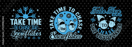 Take Time To Chase The Snowflakes SVG Winter Snowflakes Season Tshirt Bundle Winter Quote Design