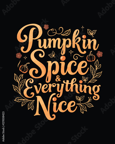 'Pumpkin Spice Everything Nice' typography t-shirt design vector illustration