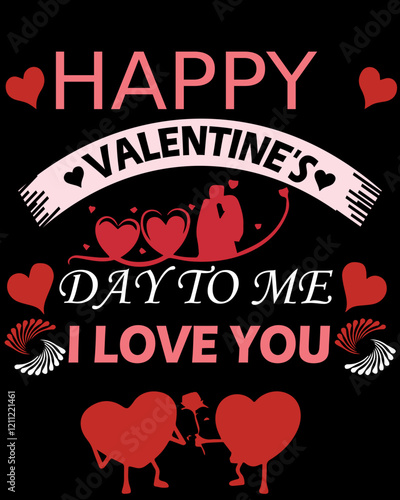 Happy Valentine Day To Me I Love You, Happy valentine shirt print template, 14 February typography design.Happy Valentine's Day To Me I Love You, Happy valentine shirt print template.