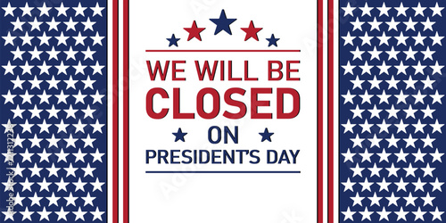 We will be Closed on Presidents Day. Suitable for greeting card, poster and banner. Vector illustration.
