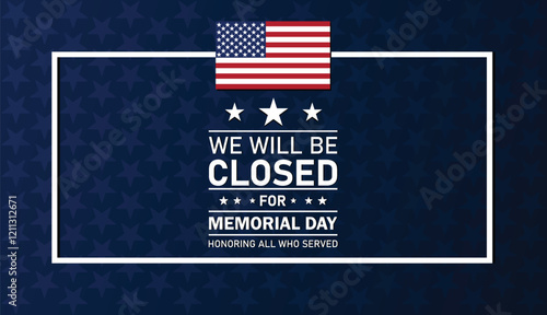 We will be closed for Memorial Day. Suitable for greeting card, poster and banner. Vector illustration.