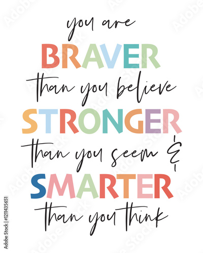 You Are Braver Than You Believe, Stronger Than You Seem, & Smarter Than You Think. Bravery and Strength Quote: Empowering Wall Art