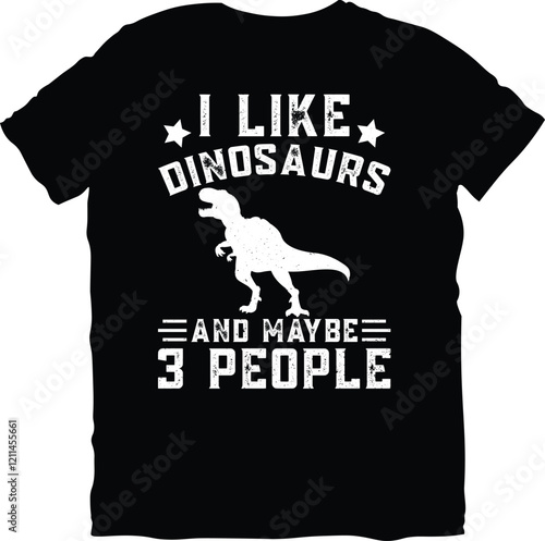 I Like Dinosaurs And Maybe 3 People dinosaur t-shirt design. typography vector illustration t-shirt design concept. dinosaur t-shirt design.
