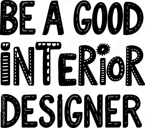 Be a Good Interior Designer.
