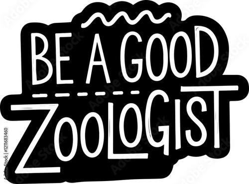 Be a Good Zoologist Sticker.