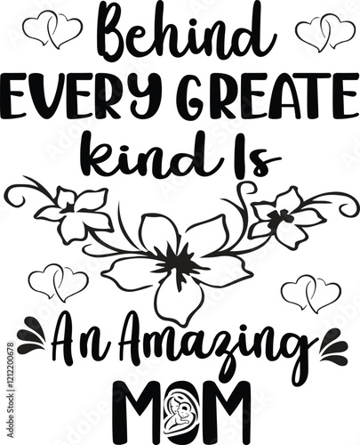 behind every greate kinds is an amarging mom