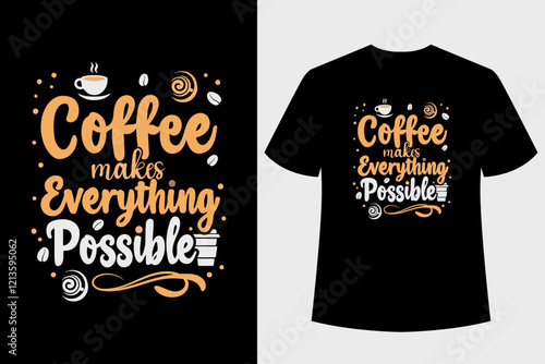 Coffee Makes Everything Possible T-shirt Design. Typography t-shirt design.