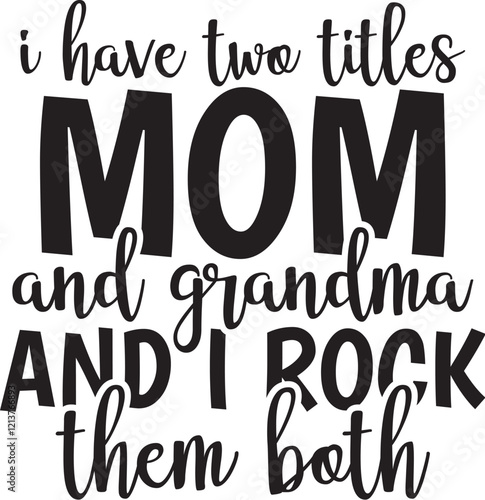 I Have Two Titles Mom and Grandma and I Rock Them Both