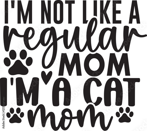 I'm Not Like A Regular Mom I'm A Cat Mom