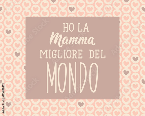 Mother's Day card. Translation from Italian: I have the best mom in the world. Greeting card with hand drawn lettering.