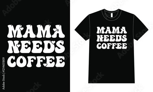 Mama needs coffee Design For Mother Day, T-shirt vector.