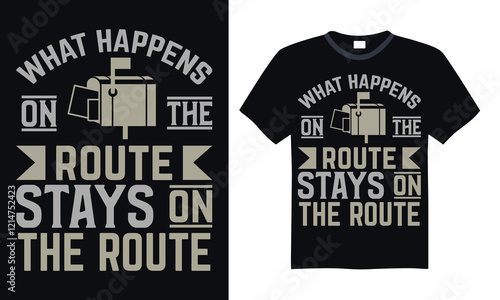 What happens on the route stays on the route- Postal Worker T Shirt Design, Modern calligraphy, Typography Vector for poster, banner, flyer and mug.