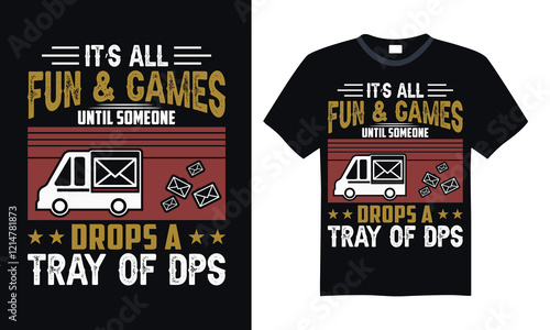 It’s all fun & games until someone drops a tray of dps- Postal Worker T Shirt Design, Hand drawn lettering phrase, Isolated on Black background, For the design of postcards, cups, card, posters.