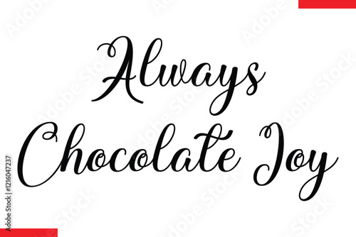 Always Chocolate Joy Chocolate  Stylish Typography Text