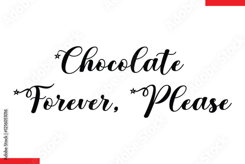 Chocolate Forever, Please Chocolate  Stylish Typography Text