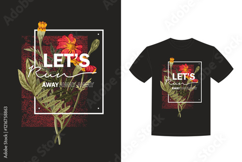 let s run away slogan wildflowers bouquet typography graphic t shirt design