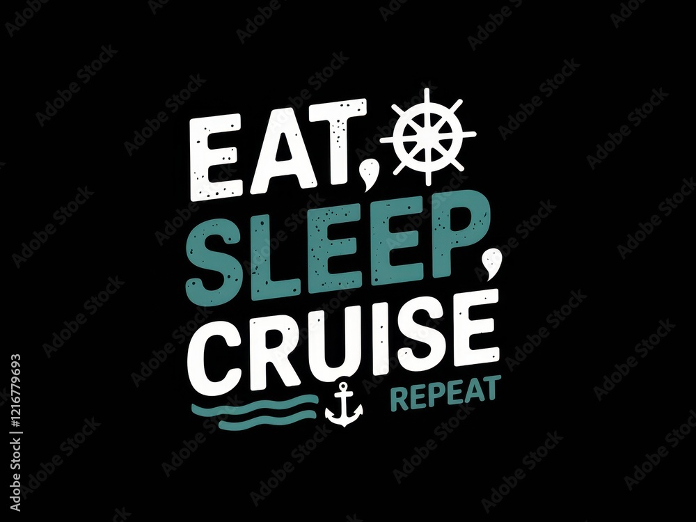 Eat, sleep, cruise, repeat - a fun mantra for cruise lovers Eat, sleep, cruise, repeat - a fun mantra for cruise lovers