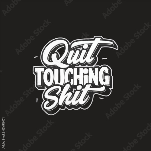 Quit touching shit t shirt design 