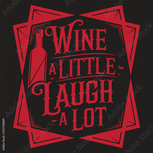 WINE A LITTLE LAUGH A LOT