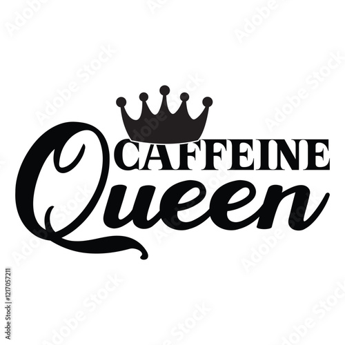 Caffeine Queen - Coffee Lover Typography T-shirt Design Vector, Funny humor caffeine Coffee drinker tee Shirt 
