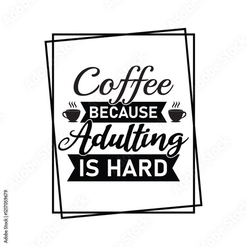 Coffee Because Adulting Is Hard - Coffee Lover Typography T-shirt Design Vector, Funny humor caffeine Coffee drinker tee Shirt 
