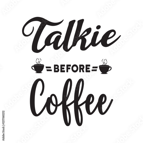 Coffee Before Talkie - Coffee Lover Typography T-shirt Design Vector, Funny humor caffeine Coffee drinker tee Shirt 

