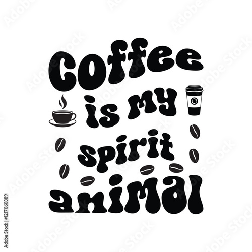 Coffee Is My Spirit Animal - Coffee Lover Typography T-shirt Design Vector, Funny humor caffeine Coffee drinker tee Shirt 
