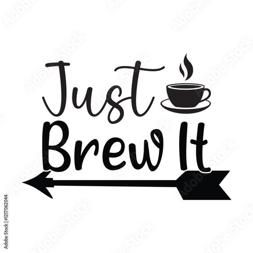 Just Brew It - Coffee Lover Typography T-shirt Design Vector, Funny humor caffeine Coffee drinker tee Shirt 
