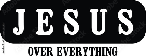 Jesus Over Everything