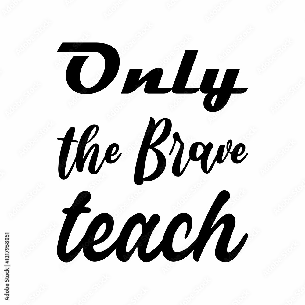 only the brave teach black letters quote only the brave teach black letters quote