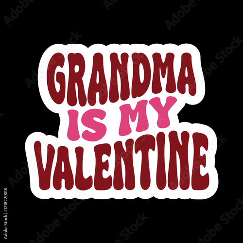 Auntie/Sister/Brother/Mommy/Uncle/Mama/Daddy/ 
Cousin/Grandma/grandpa Is My Valentine