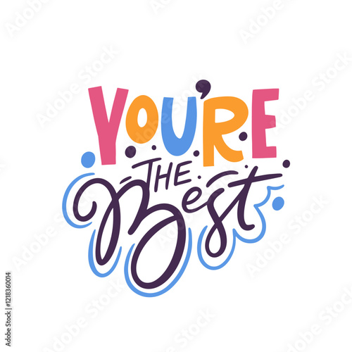 You are truly the Best A Vibrant and Colorful Typography Design that Inspires Joy and Appreciation