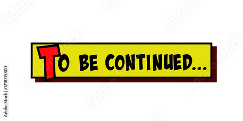 Isolated comic strip yellow box with the words To be continued popping up in red and black, cartoon-style.
