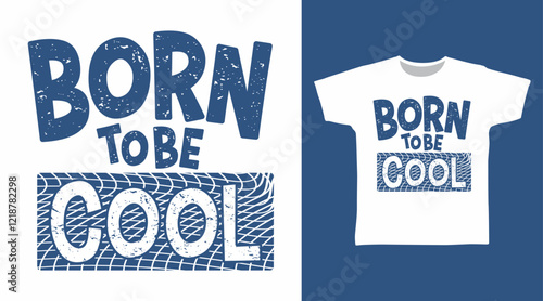 Born to be cool typography hand drawn, vector ready for print on t-shirt and other uses