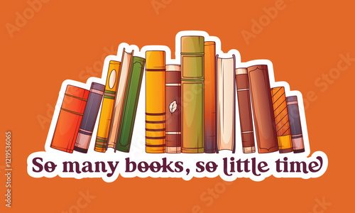 Sticker of vector illustration of standing books and phrase. Book lover, bookstore, library, bookworm concept.	