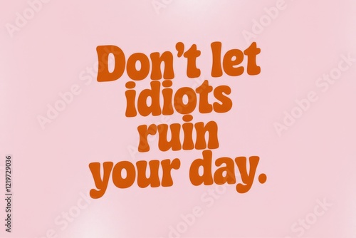 Obraz na płótnie Motivational quote on pink background Dont let idiots ruin your day. w salonie