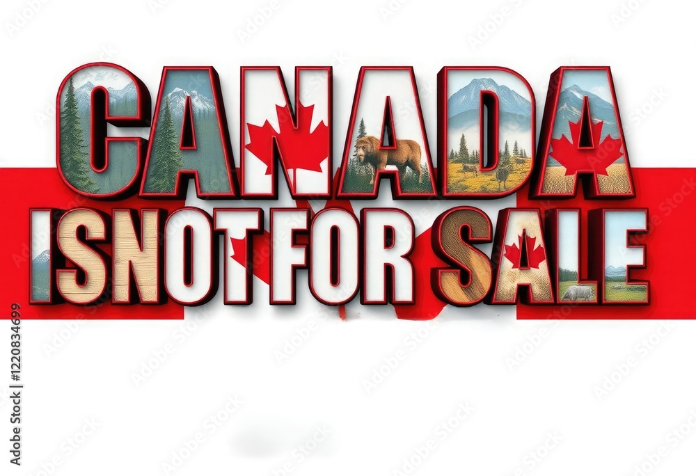 CANADA IS NOT FOR SALE spelled out using bold, blocky letters filled with iconic Canadian imagery CANADA IS NOT FOR SALE spelled out using bold, blocky letters filled with iconic Canadian imagery
