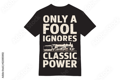 ONLY A FOOL IGNORES CLASSIC POWER - Vintage Locomotive April Fools’ T-Shirt