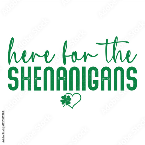 Here for the Shenanigans:  A playful and festive design featuring the phrase "Here for the Shenanigans" in a whimsical handwritten font, accented by a green shamrock and heart, perfect for St.