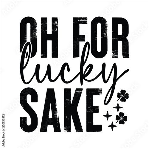 Oh For Lucky Sake!: A rustic, distressed typography design featuring the whimsical phrase 