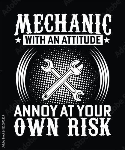 MECHANIC WITH AN ATTITUDE ANNOY AT YOUR OWN RISK TSHIRT DESIGN