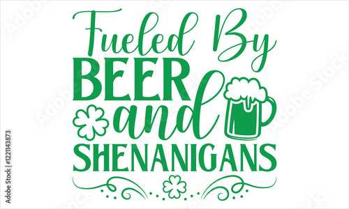 Fueled By Beer And Shenanigans - St. Patrick’s Day Calligraphy T-Shirt Design, Handmade Vector Art on Black Background, Perfect for Cricut and Silhouette Users, Includes EPS 10 for Flexible Customizat