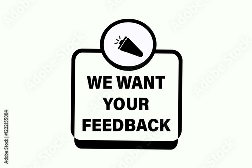 We want your feedback, Button for websites, Design Element, learn, stay, template, tuned, design, level, sign, speech, bubble  banner, modern, symbol, click. 
