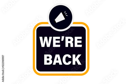 We are back. Button for websites, Design Element, learn, stay, template, tuned, design, level, sign, speech, bubble  banner, modern, symbol, click. 
